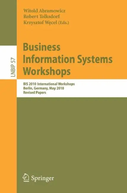 Business Information Systems Workshops: BIS 2010 International Workshop, Berlin, Germany, May 3-5, 2010, Revised Papers by Witold Abramowicz, Robert Tolksdorf, Krzysztof Wecel