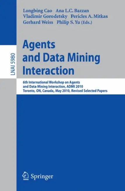 Agents and Data Mining Interaction: 6th International Workshop on Agents and Data Mining Interaction, ADMI 2010, Toronto, ON, Canada, May 11, 2010, Re by Longbing Cao, Ana L. C. Bazzan, Vladimir Gorodetsky