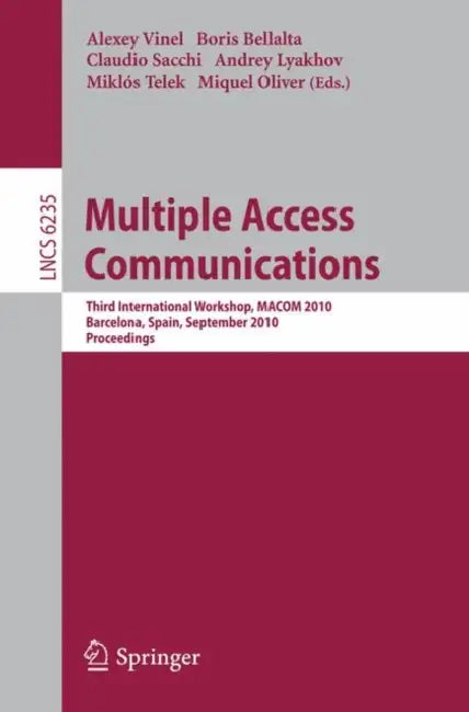 Multiple Access Communications: Third International Workshop, MACOM 2010, Barcelona, Spain, September 13-14, 2010, Proceedings by Alexey Vinel, Boris Bellalta, Claudio Sacchi