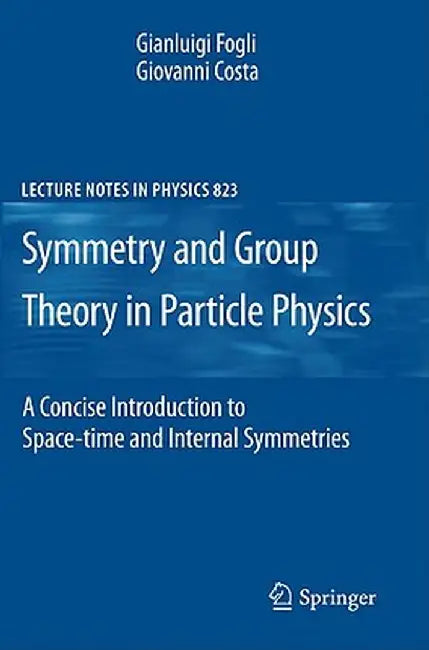 Symmetries and Group Theory in Particle Physics: An Introduction to Space-Time and Internal Symmetries by Giovanni Costa
