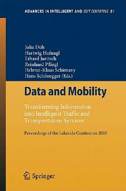 Data and Mobility: Transforming Information Into Intelligent Traffic and Transportation Services. Proceedings of the Lakeside Conference 2010 by Julia Düh, Hartwig Hufnagl, Erhard Juritsch