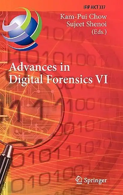 Advances in Digital Forensics VI: Sixth IFIP WG 11.9 International Conference on Digital Forensics, Hong Kong, China, January 4-6, 2010, Revised Selec by Kam-Pui Chow