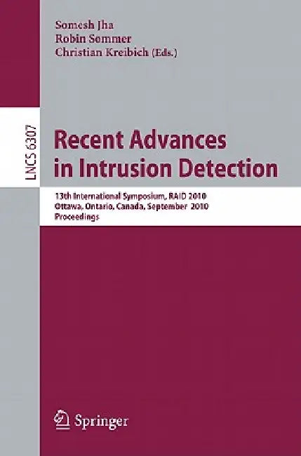 Recent Advances in Intrusion Detection: 13th International Symposium, RAID 2010, Ottawa, Ontario, Canada, September 15-17, 2010, Proceedings by Somesh Jha, Robin Sommer, Christian Kreibich