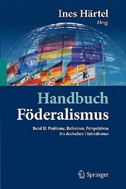 Handbuch Föderalismus - Föderalismus ALS Demokratische Rechtsordnung Und Rechtskultur in Deutschland, Europa Und Der Welt: Band II: Probleme, Reformen by Ines Härtel