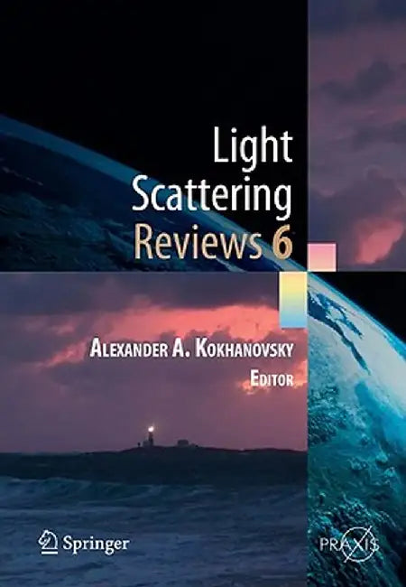 Light Scattering Reviews, Vol. 6: Light Scattering and Remote Sensing of Atmosphere and Surface by Alexander A. Kokhanovsky