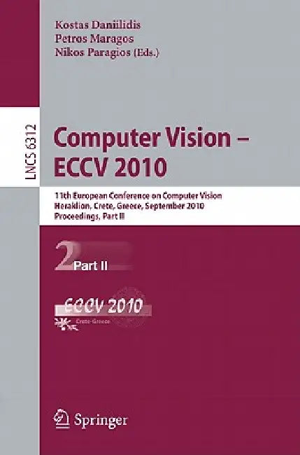 Computer Vision - ECCV 2010: 11th European Conference on Computer Vision, Heraklion, Crete, Greece, September 5-11, 2010, Proceedings, Part II by Kostas Daniilidis, Petros Maragos, Nikos Paragios