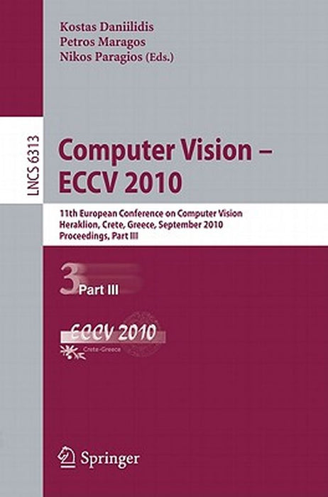 Computer Vision - ECCV 2010: 11th European Conference on Computer Vision, Heraklion, Crete, Greece, September 5-11, 2010, Proceedings, Part III by Kostas Daniilidis