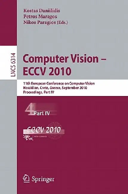 Computer Vision - ECCV 2010: 11th European Conference on Computer Vision, Heraklion, Crete, Greece, September 5-11, 2010, Proceedings, Part IV by Kostas Daniilidis, Petros Maragos, Nikos Paragios