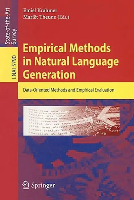 Empirical Methods in Natural Language Generation: Data-Oriented Methods and Empirical Evaluation by Emiel Krahmer