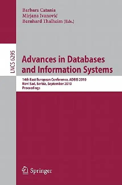 Advances in Databases and Information Systems: 14th East European Conference, ADBIS 2010, Novi Sad, Serbia, September 20-24, 2010, Proceedings by Barbara Catania, Mirjana Ivanovic, Bernhard Thalheim