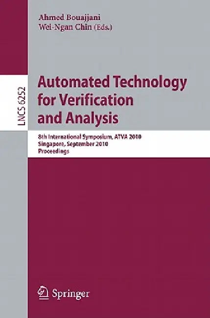 Automated Technology for Verification and Analysis: 8th International Symposium, ATVA 2010, Singapore, September 21-24, 2010, Proceedings by Ahmed Bouajjani, Wei-Ngan Chin