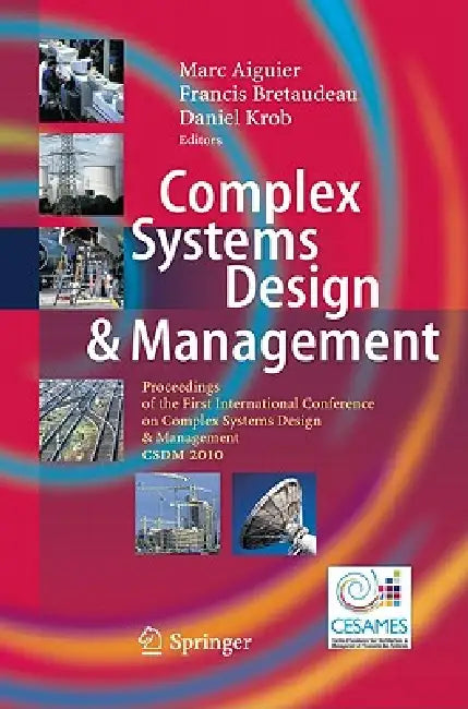 Complex Systems Design & Management: Proceedings of the First International Conference on Complex Systems Design & Management CSDM 2010 by Marc Aiguier, Francis Bretaudeau, Daniel Krob