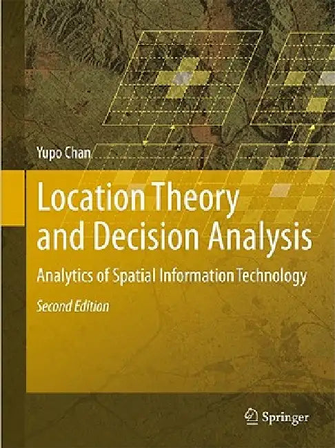 Location Theory and Decision Analysis: Analytics of Spatial Information Technology [With CDROM] by Yupo Chan