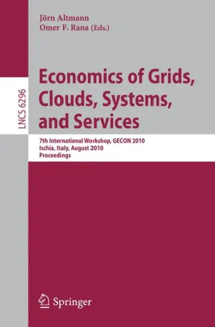 Economics of Grids, Clouds, Systems, and Services: 7th International Workshop, GECON 2010, Ischia, Italy, August 31, 2010, Proceedings by Jörn Altmann, Omer F. Rana