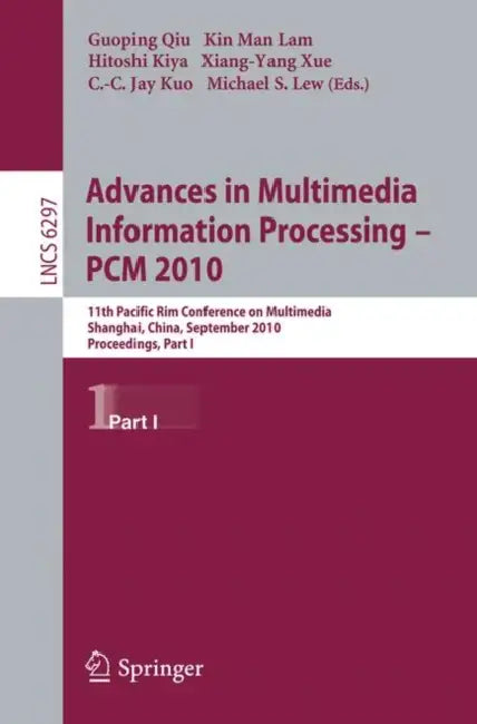 Advances in Multimedia Information Processing - PCM 2010: 11th Pacific Rim Conference on Multimedia, Shanghai, China, September 21-24, 2010, Proceedin by Guoping Qiu, Kin Man Lam, Hitoshi Kiya