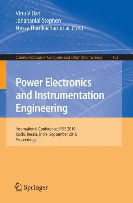 Power Electronics and Instrumentation Engineering: International Conference, PEIE 2010, Kochi, Kerala, India, September 7-9, 2010, Proceedings by Vinu V. Das, Janahallal Stephen, Nessy Thankachan