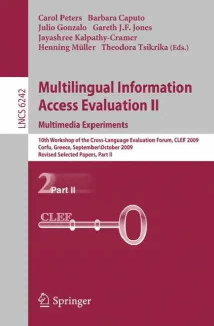 Multilingual Information Access Evaluation II: Multimedia Experiments: 10th Workshop of the Cross-Language Evaluation Forum, CLEF 2009, Corfu, Greece, by Carol Peters, Barbara Caputo, Julio Gonzalo