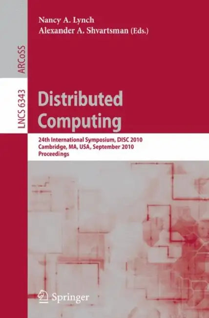 Distributed Computing: 24th International Symposium, Disc 2010, Cambridge, Ma, Usa, September 13-15, 2010, Proceedings by Nancy A. Lynch, Alexander A. Shvartsman