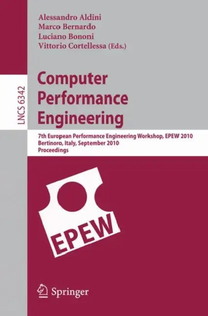 Computer Performance Engineering: 7th European Performance Engineering Workshop, EPEW 2010, Bertinoro, Italy, September 23-24, 2010, Proceedings by Alessandro Aldini, Marco Bernardo, Luciano Bononi