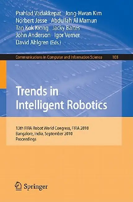 Trends in Intelligent Robotics: 15th Robot World Cup and Congress, Fira 2010, Bangalore, India, September15-19, 2010, Proceedings by Prahlad Vadakkepat, Jong-Hwan Kim, Norbert Jesse