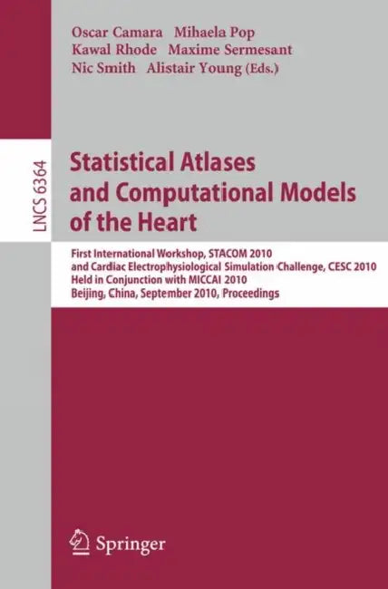 Statistical Atlases and Computational Models of the Heart: First International Workshop, STACOM 2010, and Cardiac Electrophysical Simulation Challenge by Oscar Camara, Mihaela Pop, Kawal Rhode