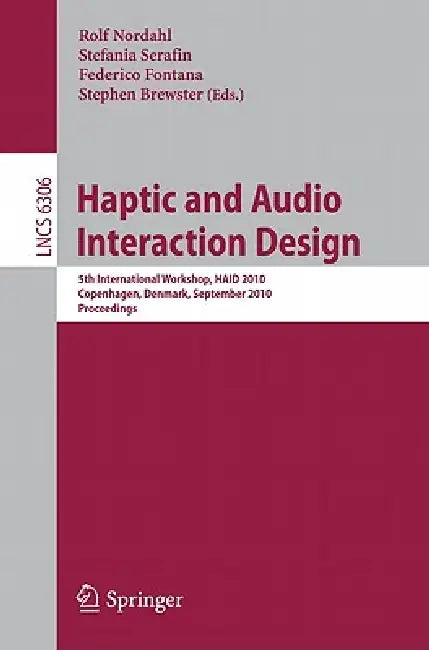 Haptic and Audio Interaction Design: 5th International Workshop, HAID 2010, Copenhagen, Denmark, September 16-17, 2010, Proceedings by Rolf Nordahl, Stefania Serafin, Federico Fontana