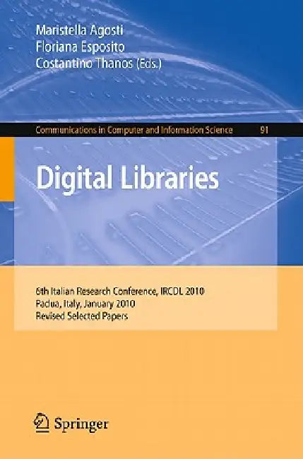 Digital Libraries: 6th Italian Research Conference, IRCDL 2010, Padua, Italy, January 28-29, 2010, Revised Selected Papers by Maristella Agosti, Floriana Esposito, Costantino Thanos