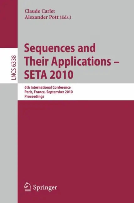 Sequences and Their Applications - Seta 2010: 6th International Conference, Paris, France, September 13-17, 2010. Proceedings by Claude Carlet, Alexander Pott