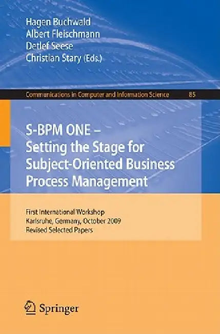 S-BPM One: Setting the Stage for Subject-Oriented Business Process Management: First International Workshop, Karlsruhe, Germany, October 22, 2009, Rev by Hagen Buchwald, Albert Fleischmann, Detlef Seese