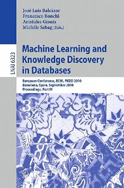 Machine Learning and Knowledge Discovery in Databases: European Conference, ECML PKDD 2010, Barcelona, Spain, September 20-24, 2010, Proceedings, Part by José L. Balcázar, Francesco Bonchi, Aristides Gionis