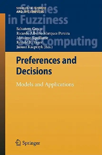 Preferences and Decisions: Models and Applications by Salvatore Greco, Ricardo Alberto Marques Pereira, Massimo Squillante
