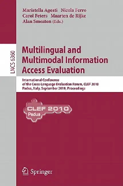 Multilingual and Multimodal Information Access Evaluation: International Conference of the Cross-Language Evaluation Forum, CLEF 2010, Padua, Italy, S by Maristella Agosti, Nicola Ferro, Carol Peters
