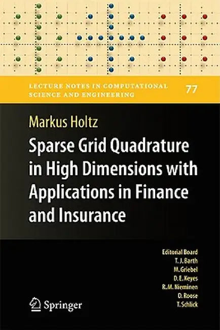 Sparse Grid Quadrature in High Dimensions with Applications in Finance and Insurance by Markus Holtz