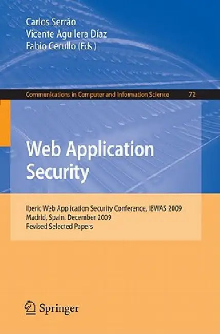 Web Application Security: Iberic Web Application Security Conference, Ibwas 2009, Madrid, Spain, December 10-11, 2009. Revised Selected Papers by Carlos Serrao, Vicente Aguilera, Fabio Cerullo