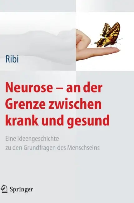 Neurose - An Der Grenze Zwischen Krank Und Gesund: Eine Ideengeschichte Zu Den Grundfragen Des Menschseins by Alfred Ribi
