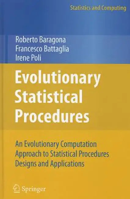 Evolutionary Statistical Procedures: An Evolutionary Computation Approach to Statistical Procedures Designs and Applications by Roberto Baragona