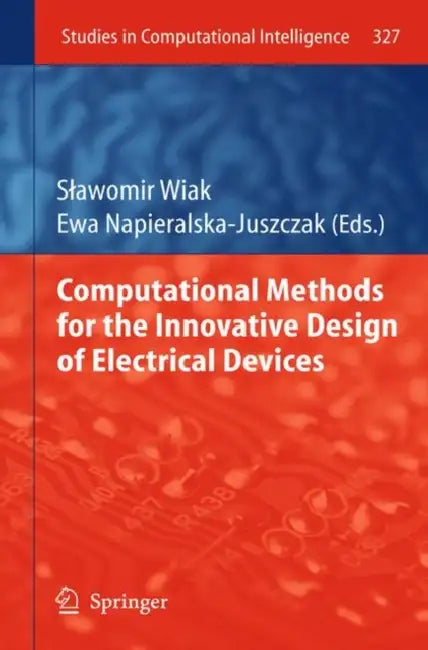 Computational Methods for the Innovative Design of Electrical Devices by Slawomir Wiak, Ewa Napieralska Juszczak