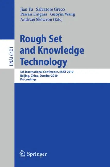 Rough Set and Knowledge Technology: 5th International Conference, Rskt 2010, Beijing, China, October 15-17, 2010, Proceedings by Jian Yu, Salvatore Greco, Pawan Lingras