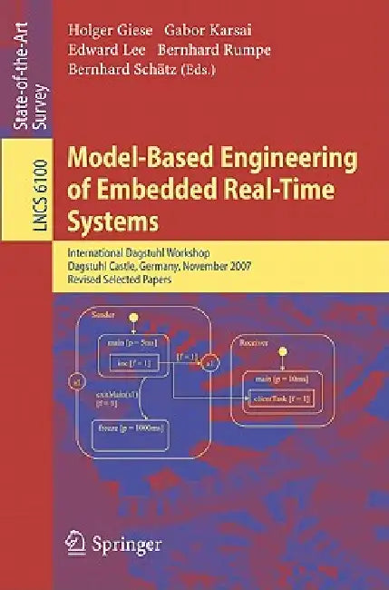 Model-Based Engineering of Embedded Real-Time Systems: International Dagstuhl Workshop, Dagstuhl Castle, Germany, November 4-9, 2007. Revised Selected by Holger Giese, Gabor Karsai, Edward A. Lee