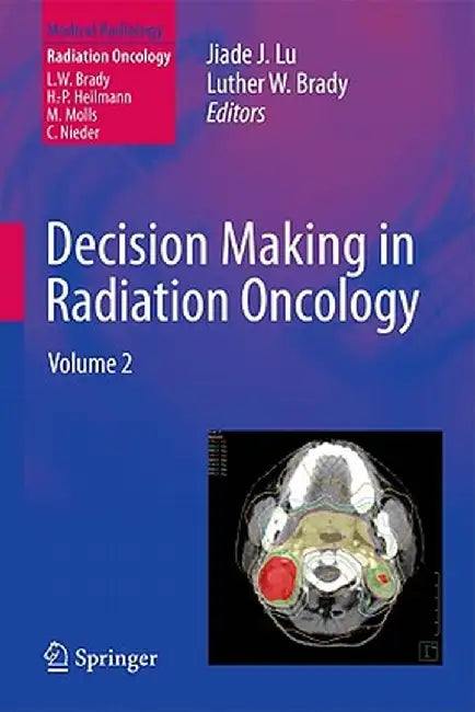 Decision Making in Radiation Oncology: Volume 2 by Jiade J. Lu