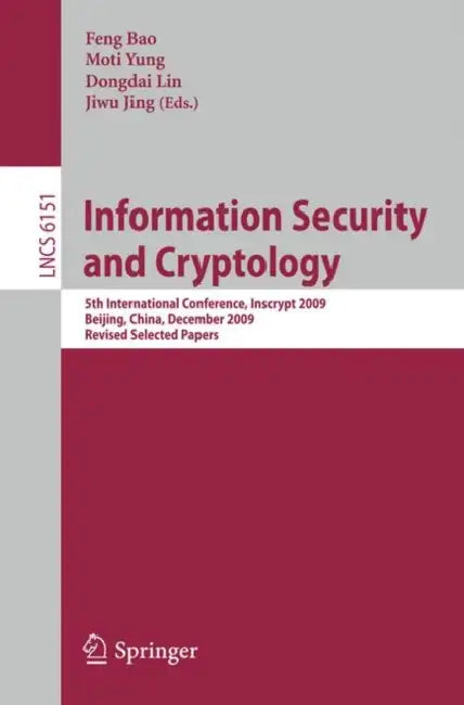 Information Security and Cryptology: 5th International Conference, Inscrypt 2009, Beijing, China, December 12-15, 2009, Revised Selected Papers by Feng Bao, Moti Yung, Dongdai Lin