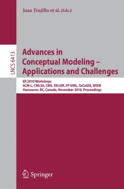 Advances in Conceptual Modeling - Applications and Challenges: Er 2010 Workshops Acm-L, Cmlsa, Cms, De@er, Fp-Uml, Secogis, Wism, Vancouver, Bc, Canad by Juan Trujillo, Gillian Dobbie, Hannu Kangassalo