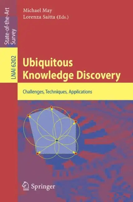Ubiquitous Knowledge Discovery: Challenges, Techniques, Applications by Michael May, Lorenza Saitta