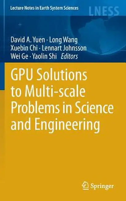 Gpu Solutions to Multi-Scale Problems in Science and Engineering by David A. Yuen