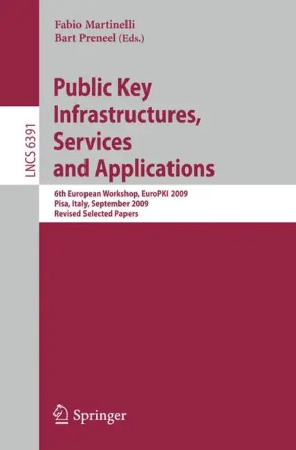 Public Key Infrastructures, Services and Applications: 6th European Workshop, EuroPKI 2009, Pisa, Italy, September 10-11, 2009, Revised Selected Paper by Fabio Martinelli, Bart Preneel