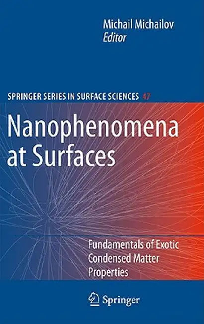 Nanophenomena at Surfaces: Fundamentals of Exotic Condensed Matter Properties by Michail Michailov