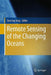 Remote Sensing of the Changing Oceans by Danling Tang