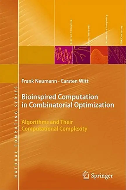 Bioinspired Computation in Combinatorial Optimization: Algorithms and Their Computational Complexity by Frank Neumann