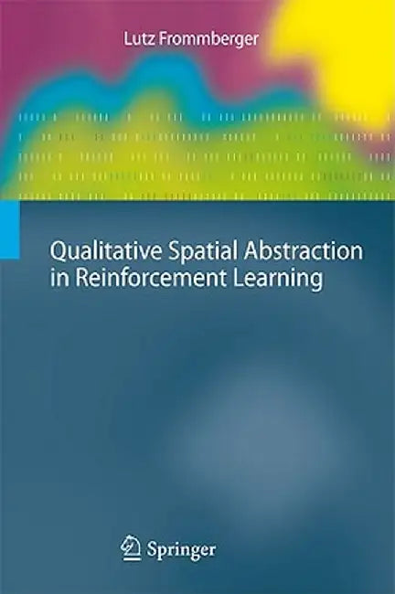Qualitative Spatial Abstraction in Reinforcement Learning by Lutz Frommberger