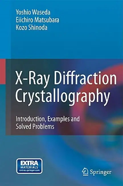 X-Ray Diffraction Crystallography: Introduction, Examples and Solved Problems by Yoshio Waseda
